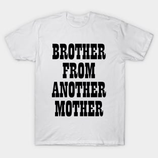 Brother from another mother T-shirt T-Shirt